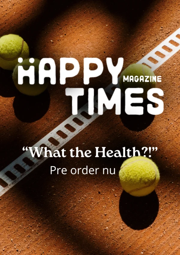 Pre-order Happy Times Magazine Editie 6: What the Health?!